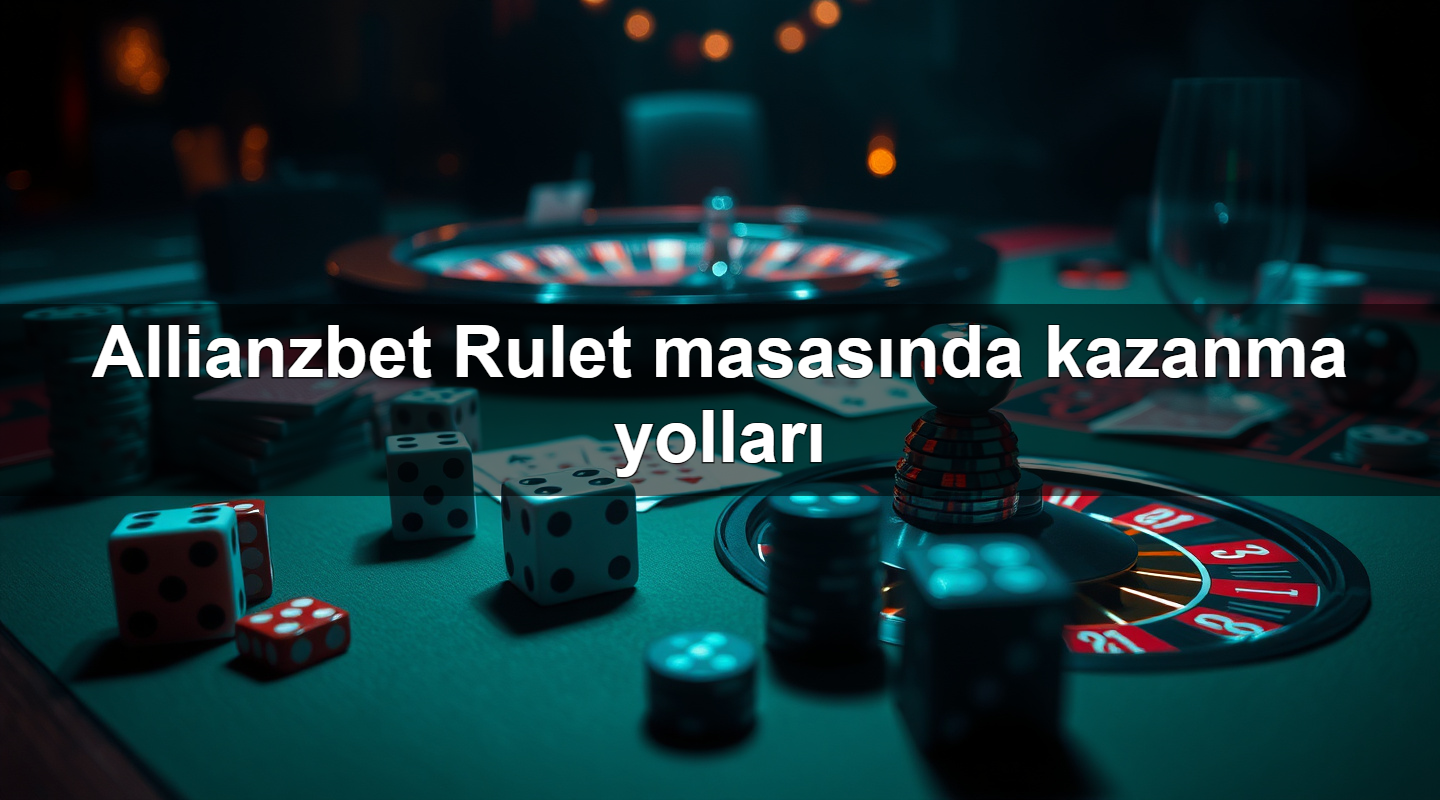 allianzbet rulet masas nda kazanma yollar 1784186993051